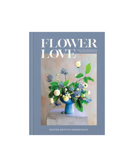 Flower Love: Lush Floral Arrangements for the Heart and Home - Book